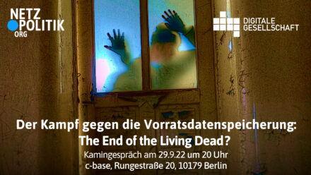 Der Kampf gegen die Vorratsdatenspeicherrung: The End of the Living Dead? 29. September 2022 um 20 Uhr c-base, Rungestraße 20, 10179 Berlin