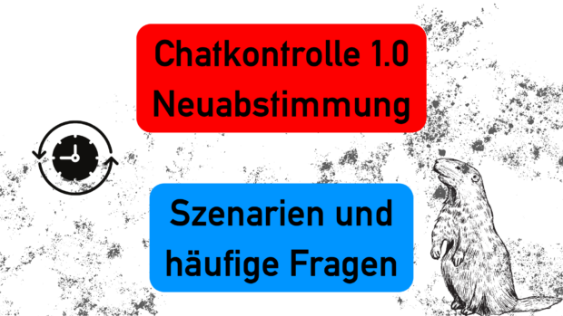Mitte oben: "Chatkontrolle 1.0 Neuabstimmung". Mitte unten: "Szenarien und häufige Fragen". Links: eine sich zurück drehende Uhr. Rechts: Ein Murmeltier.